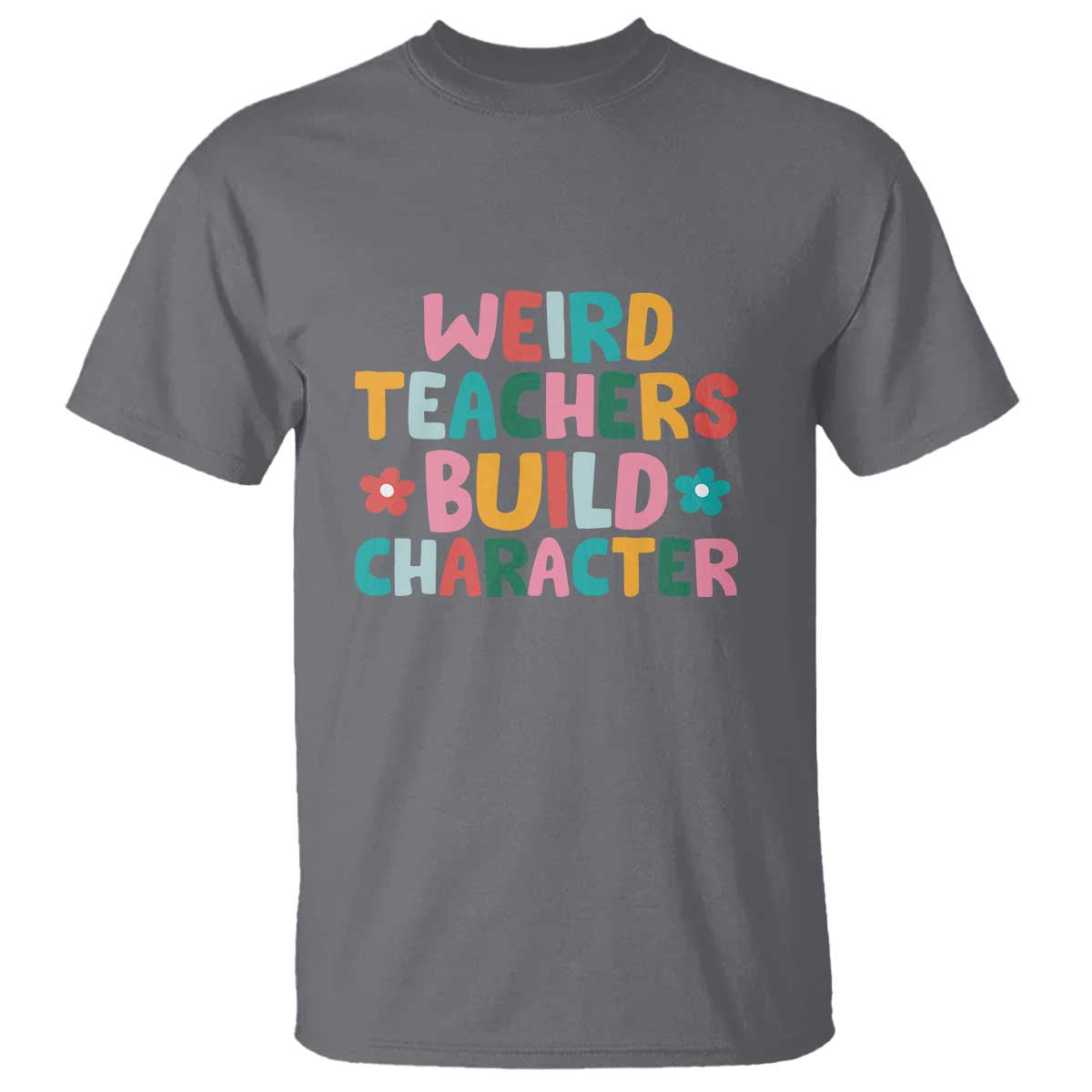 teachers-quote-t-shirt-weird-teacher-build-character-colorful-flowers