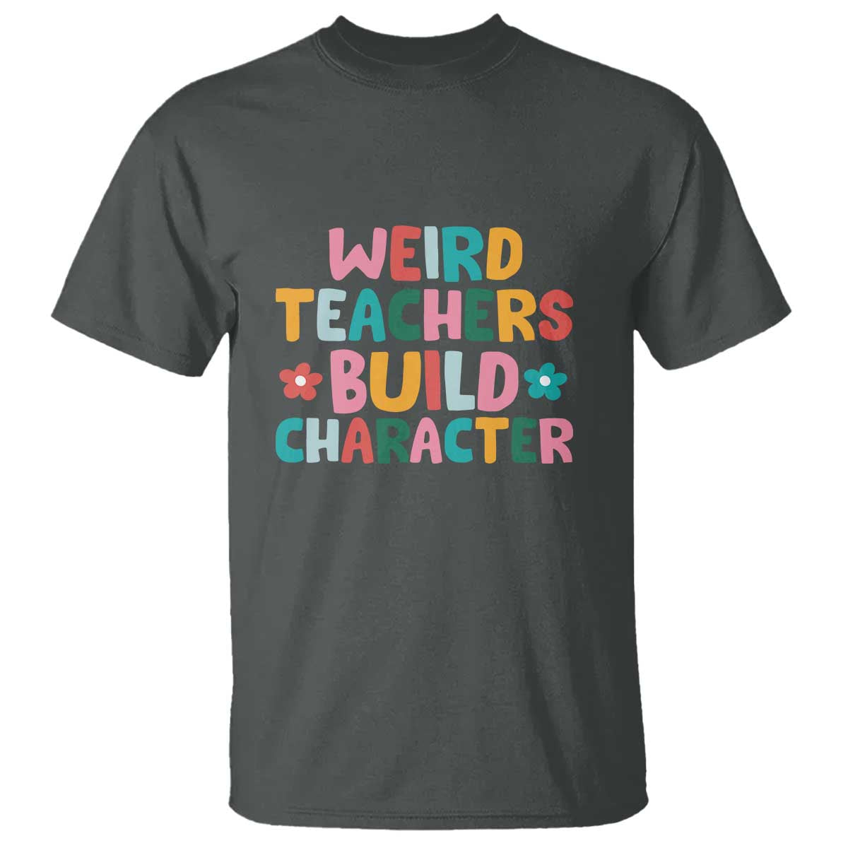 teachers-quote-t-shirt-weird-teacher-build-character-colorful-flowers