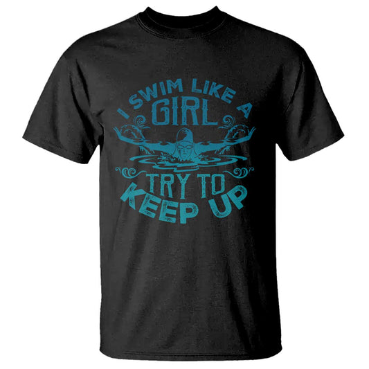 funny-swimming-t-shirt-i-swim-like-a-girl-try-to-keep-up-swimmer