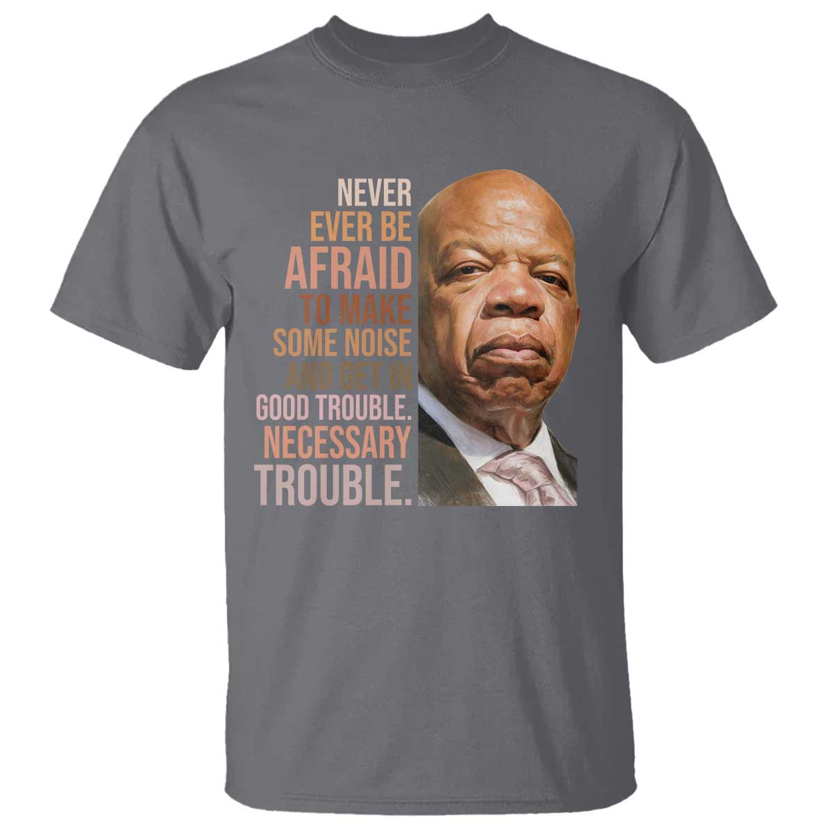 john-lewis-t-shirt-never-ever-be-afraid-to-make-some-noise-and-get-in-good-trouble-necessary-trouble
