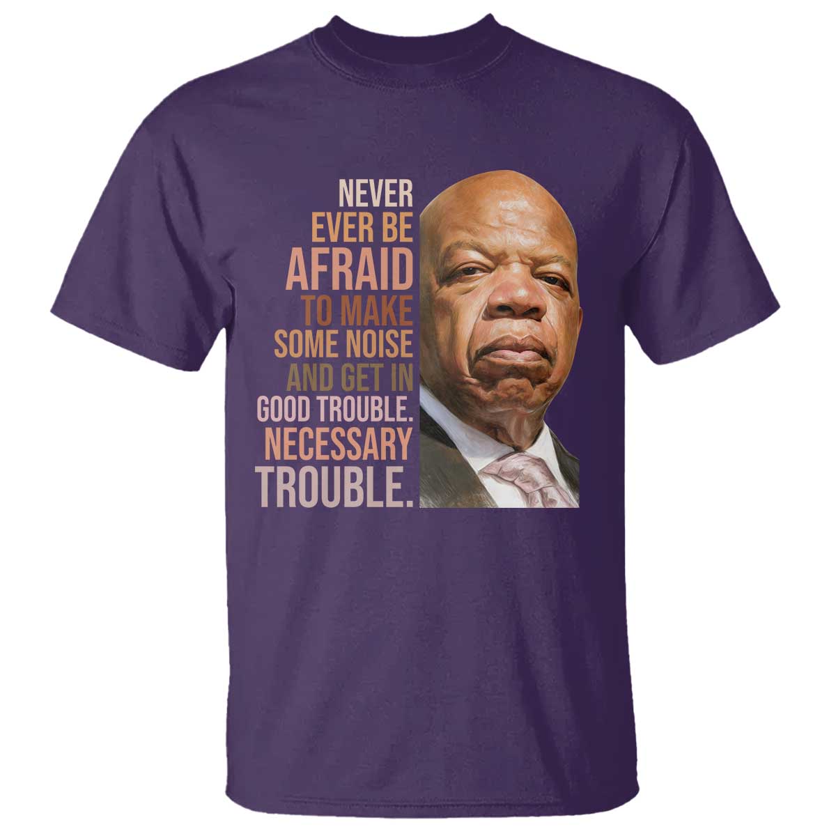 john-lewis-t-shirt-never-ever-be-afraid-to-make-some-noise-and-get-in-good-trouble-necessary-trouble