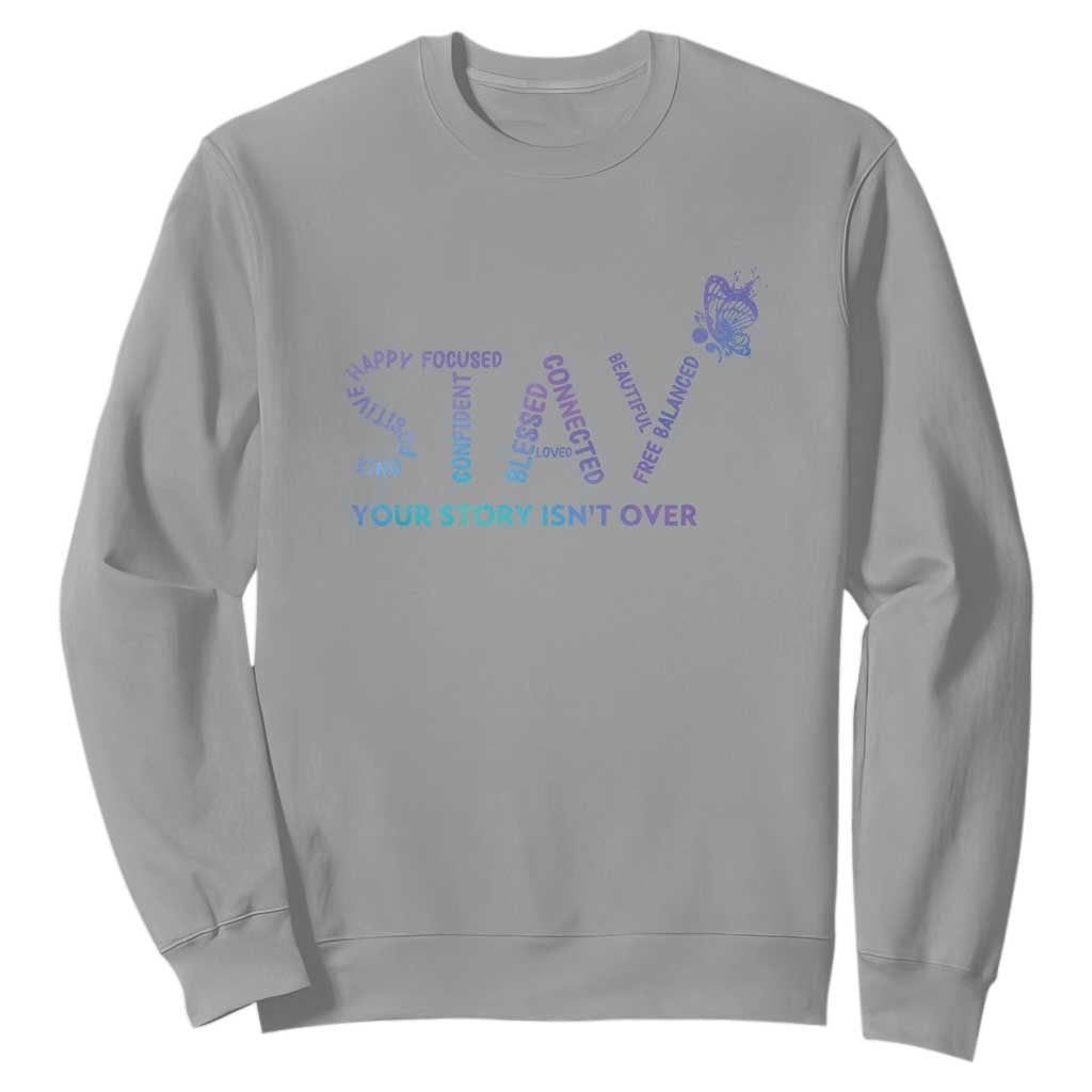 Suicide Prevention Support Sweatshirt Stay Your Story Isn't Over Butterfly Semicolon
