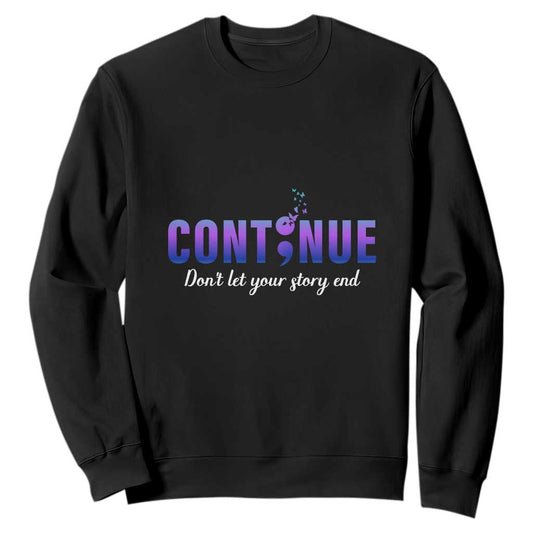 Suicide Prevention Support Sweatshirt Continue Don't Let Your Story End Semicolon Butterflies