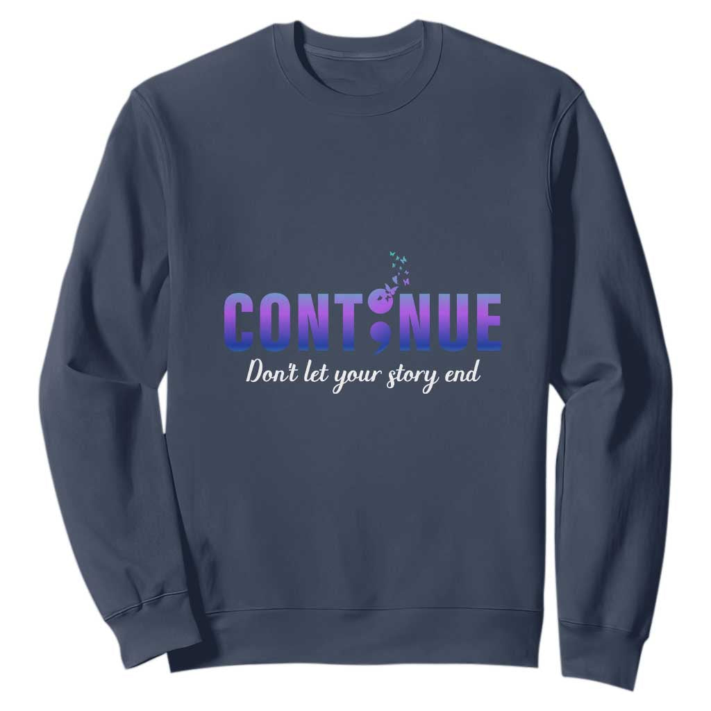 Suicide Prevention Support Sweatshirt Continue Don't Let Your Story End Semicolon Butterflies