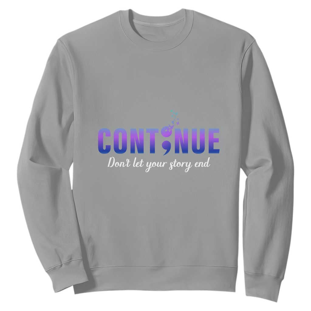 Suicide Prevention Support Sweatshirt Continue Don't Let Your Story End Semicolon Butterflies