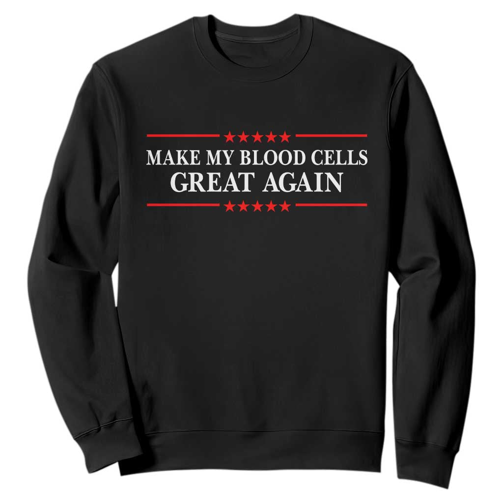 Make My Blood Cells Great Again Sweatshirt Funny Leukemia Cancer Support