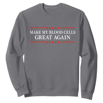 Make My Blood Cells Great Again Sweatshirt Funny Leukemia Cancer Support