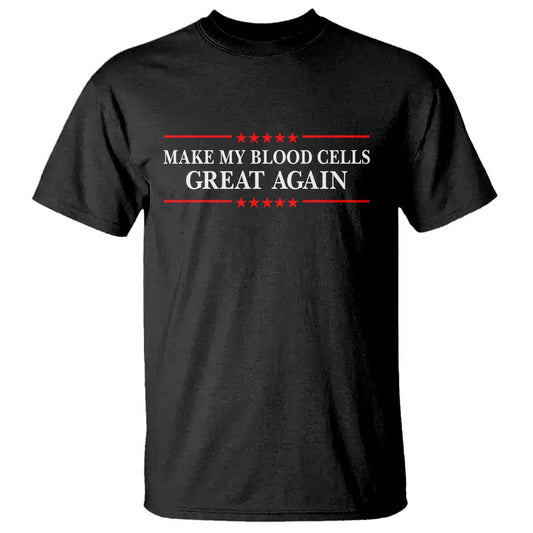 Make My Blood Cells Great Again T Shirt Funny Leukemia Cancer Support