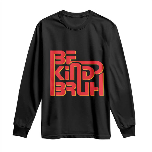 Bullying Prevention Long Sleeve Shirt Bruh Be Kind Unity Day Orange Kindness