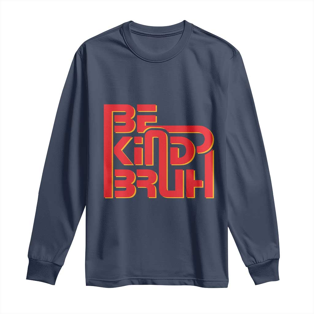Bullying Prevention Long Sleeve Shirt Bruh Be Kind Unity Day Orange Kindness