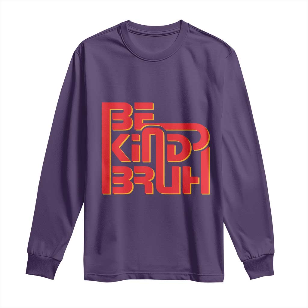 Bullying Prevention Long Sleeve Shirt Bruh Be Kind Unity Day Orange Kindness