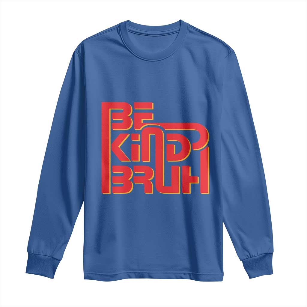Bullying Prevention Long Sleeve Shirt Bruh Be Kind Unity Day Orange Kindness