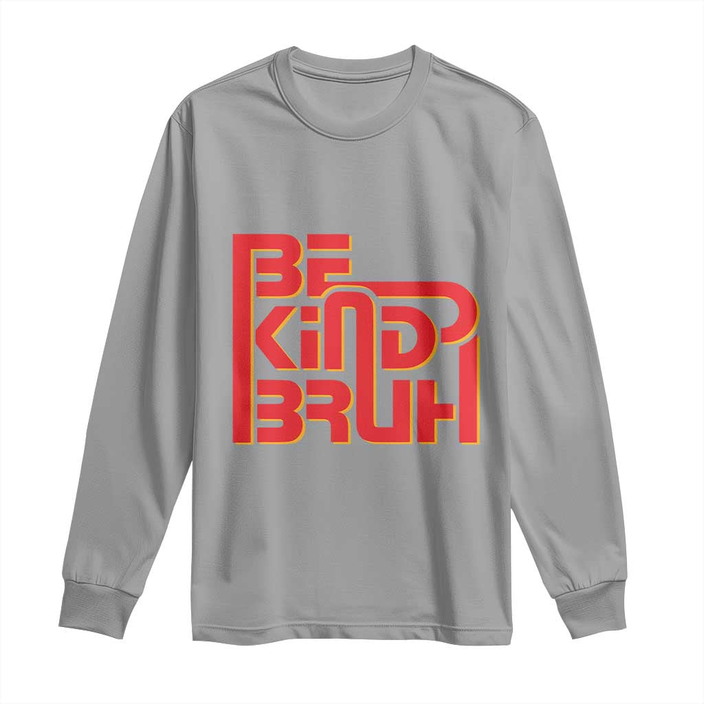 Bullying Prevention Long Sleeve Shirt Bruh Be Kind Unity Day Orange Kindness