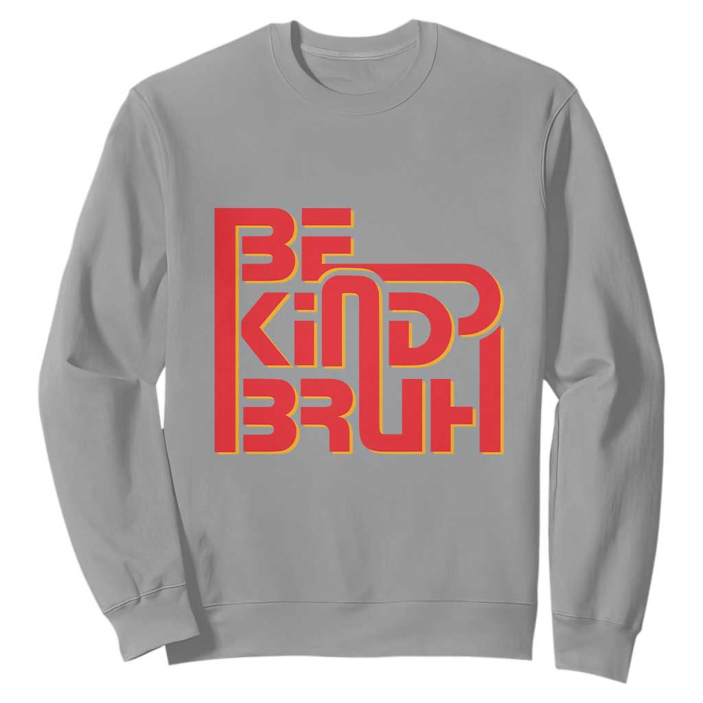 Bullying Prevention Sweatshirt Bruh Be Kind Unity Day Orange Kindness