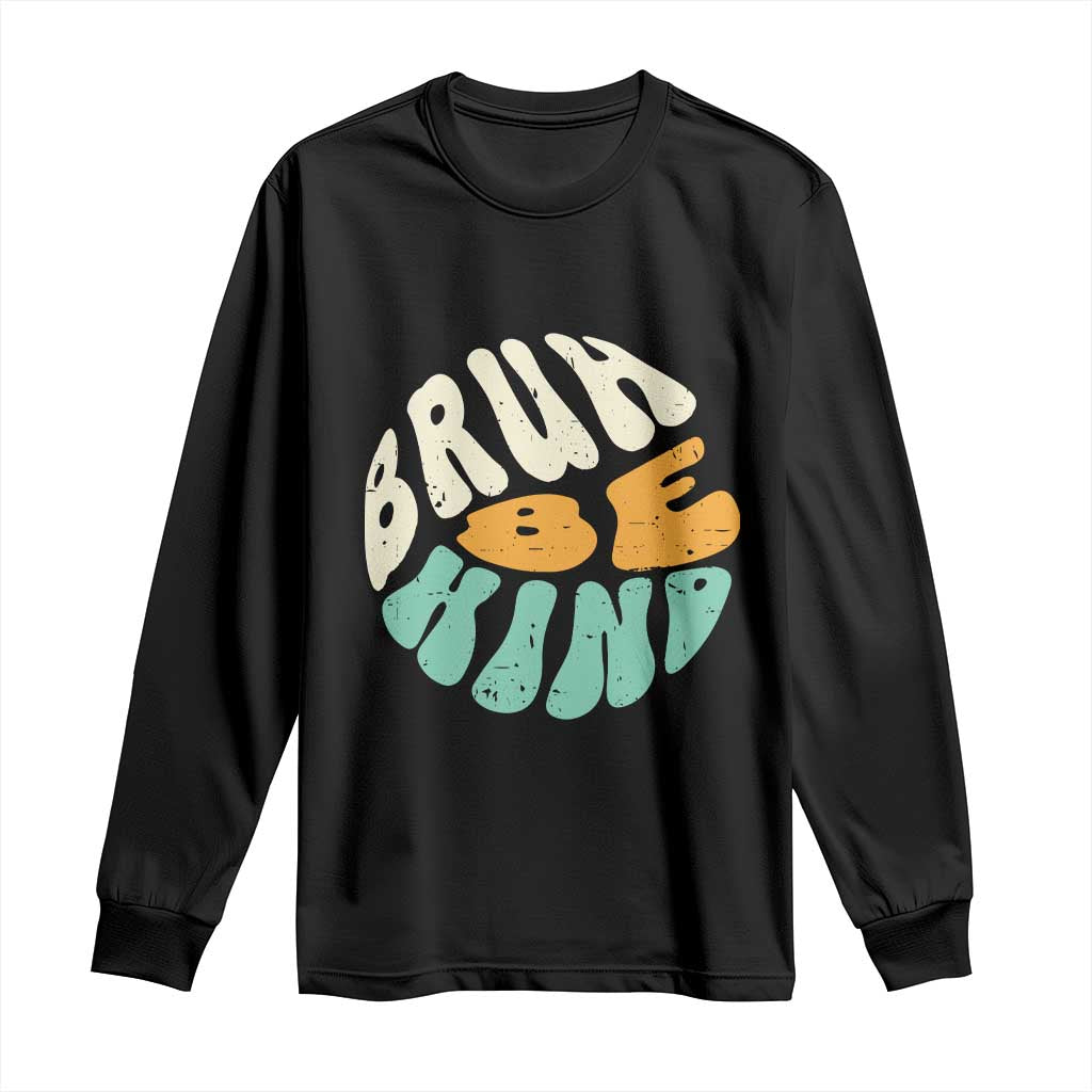 Bullying Prevention Long Sleeve Shirt Unity Day Bruh Be Kind Kindness Orange Shirt