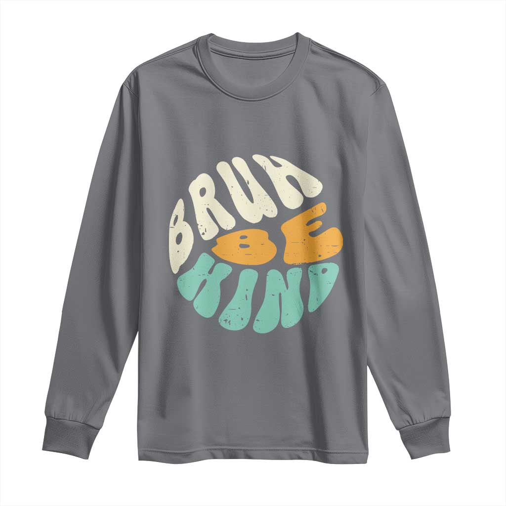 Bullying Prevention Long Sleeve Shirt Unity Day Bruh Be Kind Kindness Orange Shirt