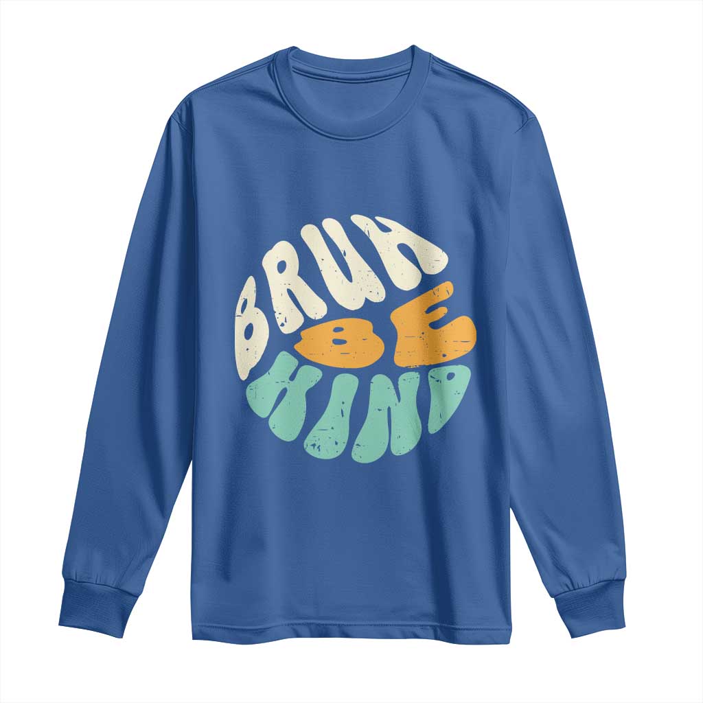 Bullying Prevention Long Sleeve Shirt Unity Day Bruh Be Kind Kindness Orange Shirt