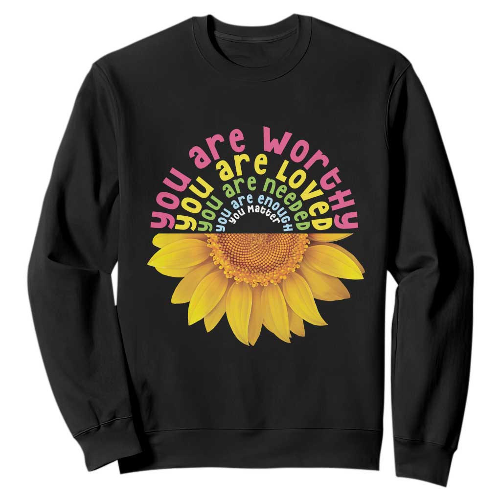 Unity Day Bullying Prevention Sweatshirt You Are Worthy Loved Needed You Matter Sunflower