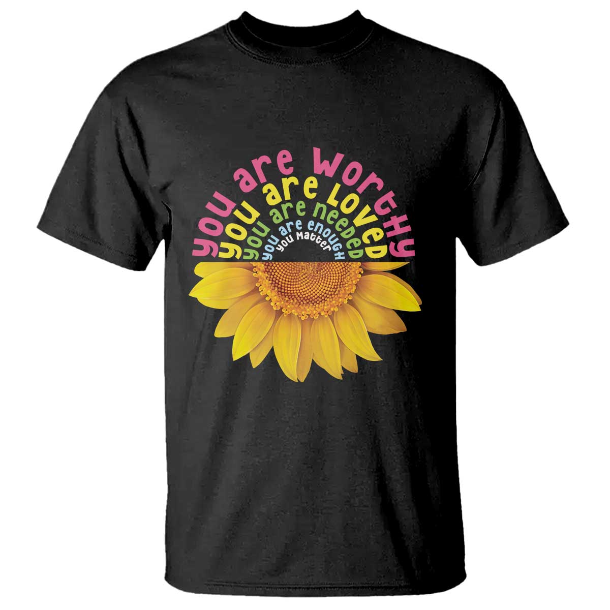 unity-day-t-shirt-you-are-worthy-you-are-loved-you-are-needeed-you-matter-sunflower