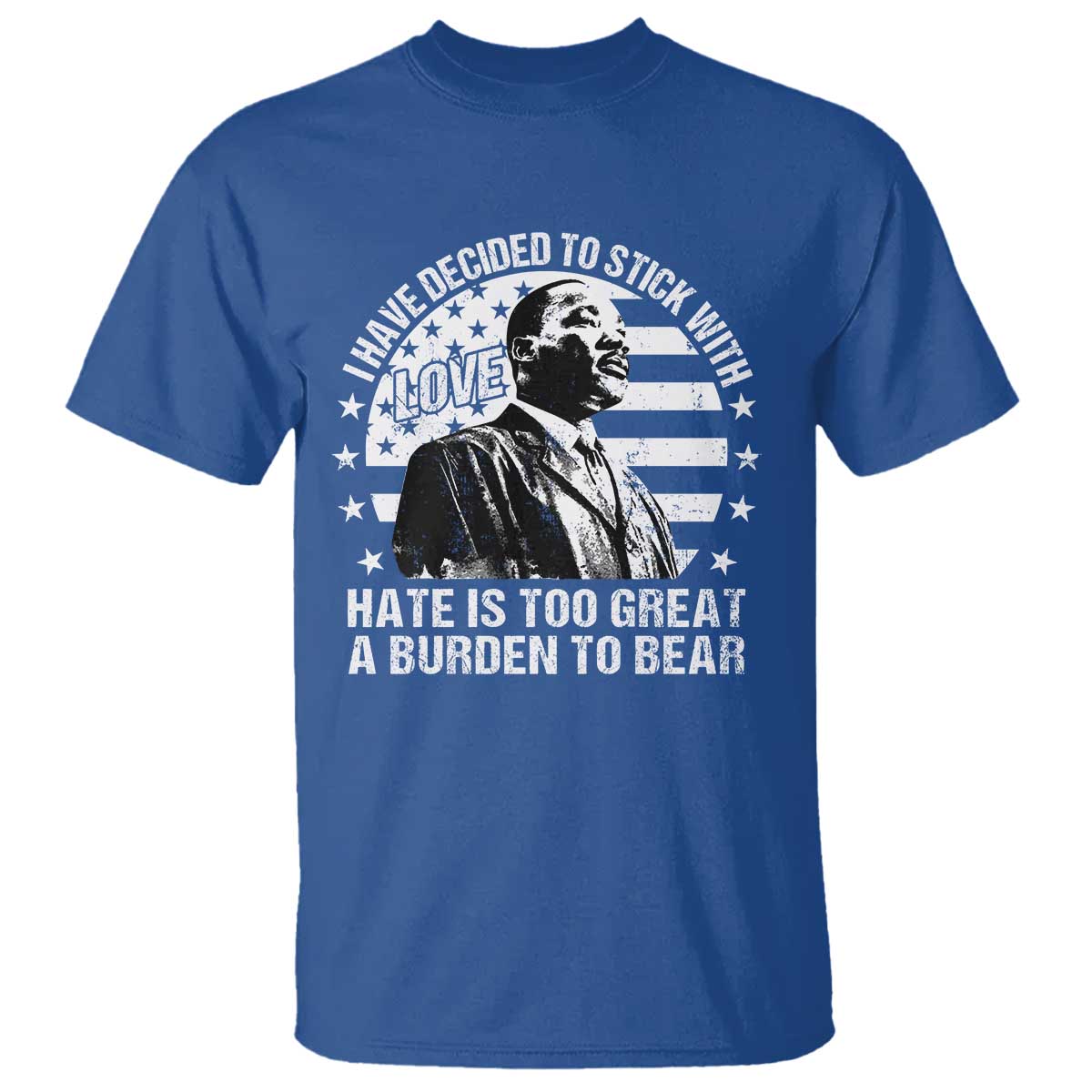 i-have-decided-to-stick-with-love-hate-is-too-great-a-burden-to-bear-mlk-quote-t-shirt-martin-luther-king-black-history-month