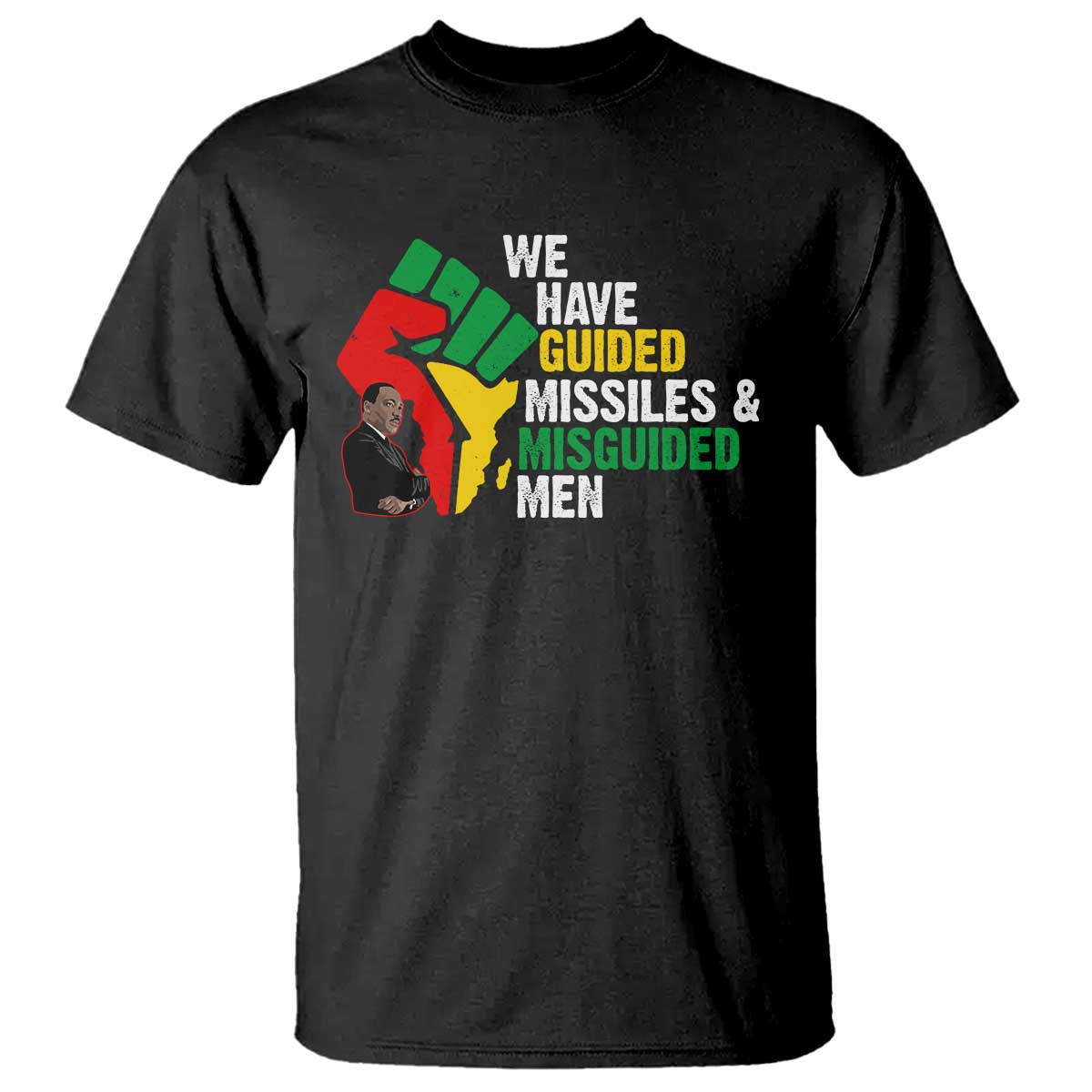 mlk-quotes-we-have-guided-missiles-and-misguided-men-t-shirt-dr-martin-luther-king-jr