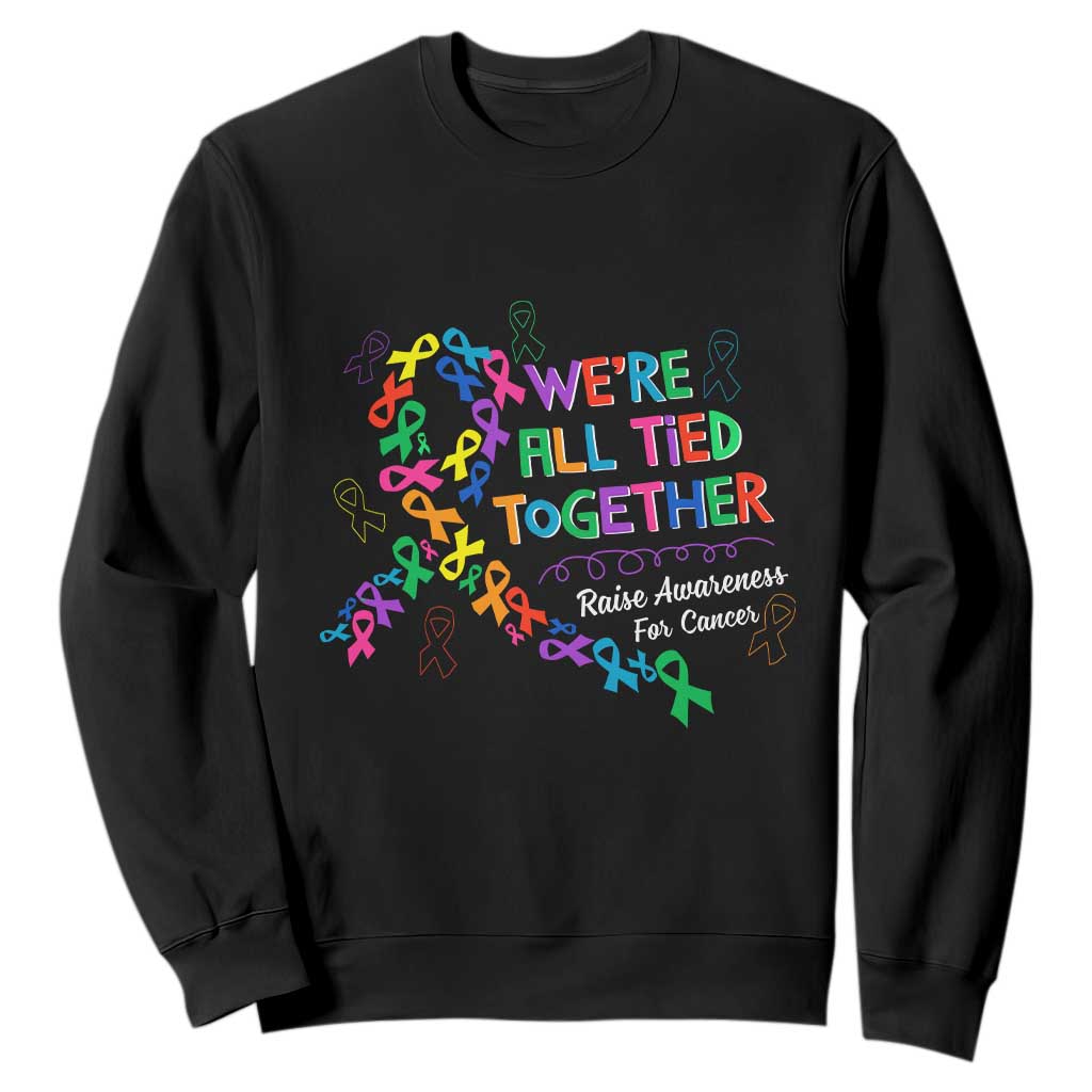 All Cancer Support Sweatshirt We're All Tied Together Raise Fight Cancer Ribbons