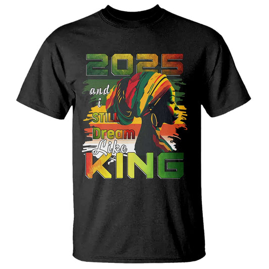 2025-and-i-still-dream-like-king-t-shirt-martin-luther-king-day