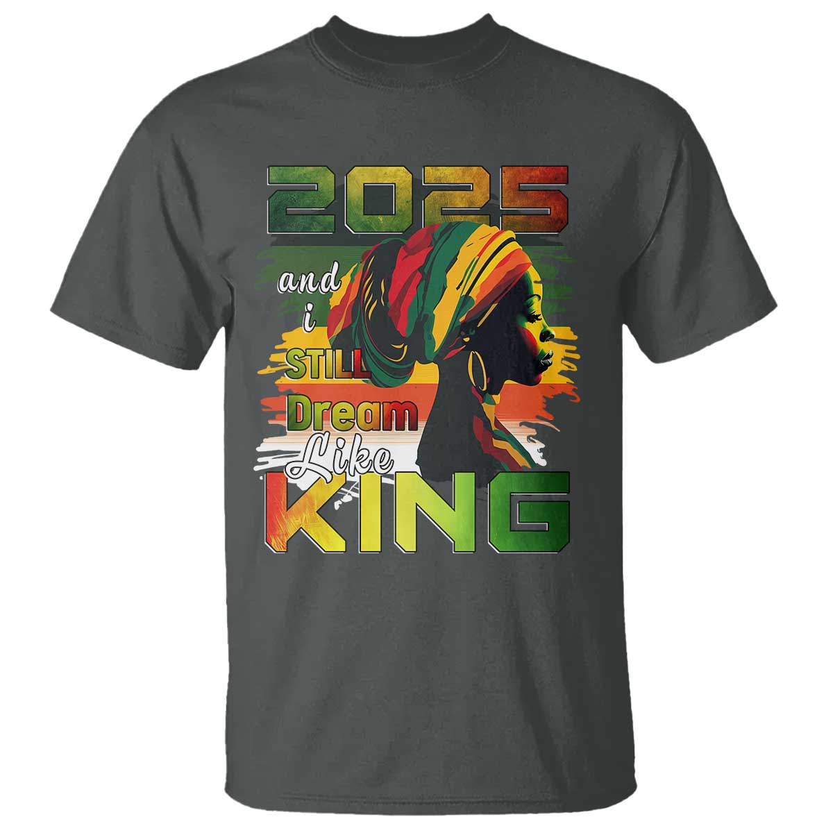 2025-and-i-still-dream-like-king-t-shirt-martin-luther-king-day