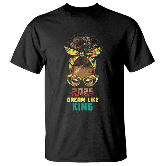 2025-and-i-still-dream-like-king-mlk-day-t-shirt-messy-bun-black-history-month