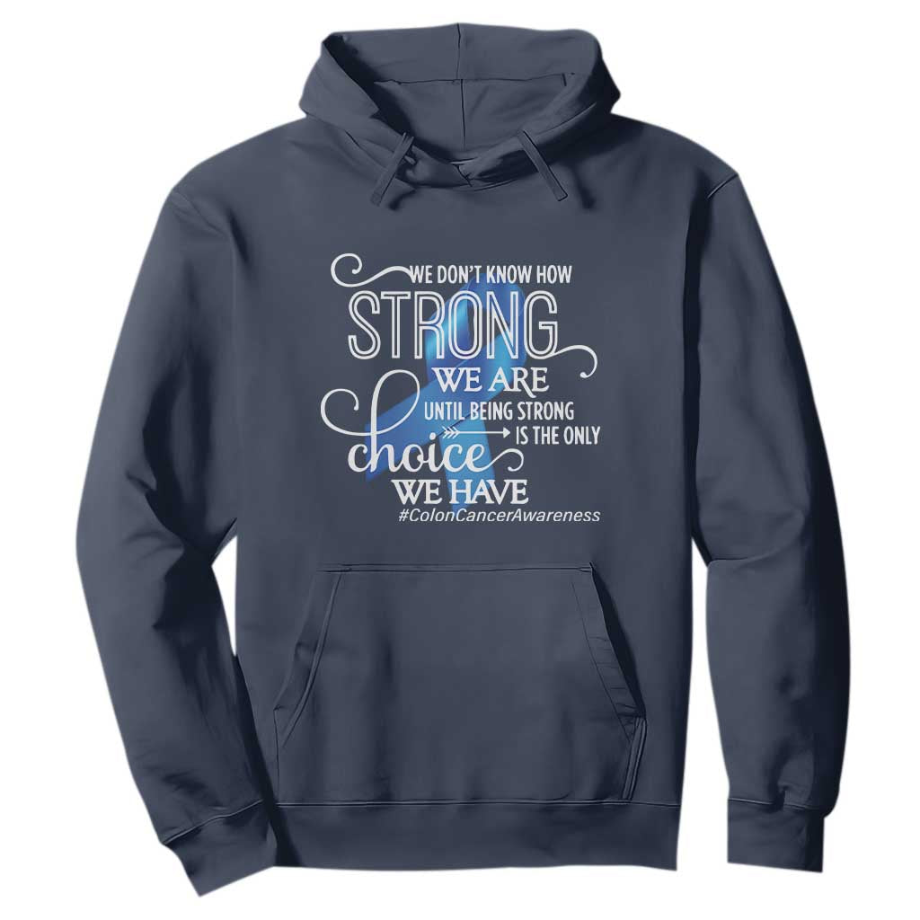Colon Cancer Support Hoodie We Don't Know How Strong We Are Until Being Strong