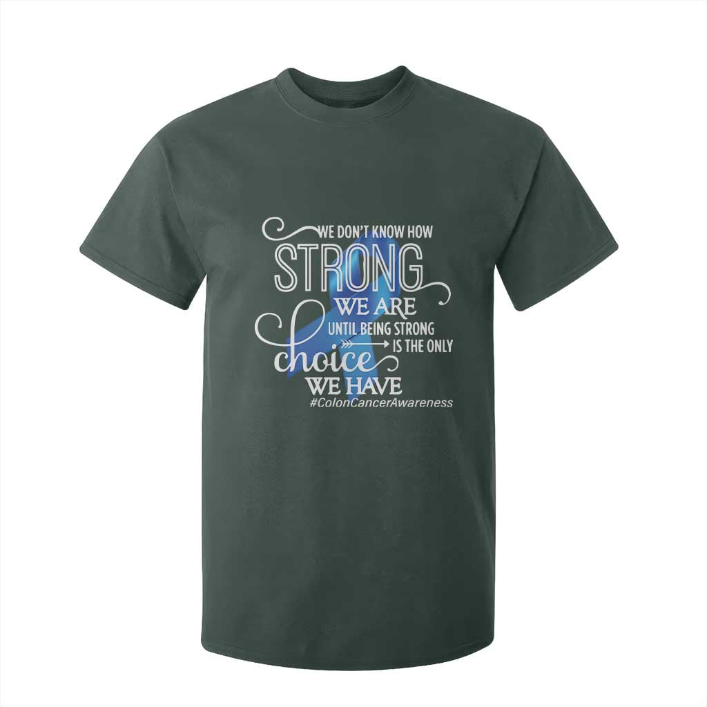Colon Cancer Support T Shirt For Kid We Don't Know How Strong We Are Until Being Strong