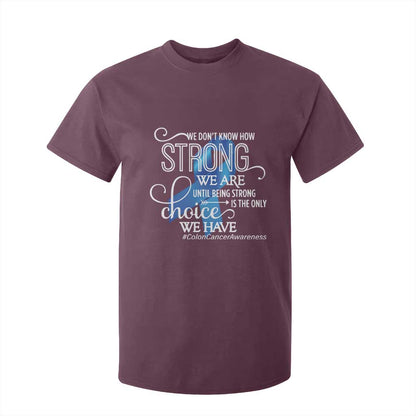 Colon Cancer Support T Shirt For Kid We Don't Know How Strong We Are Until Being Strong