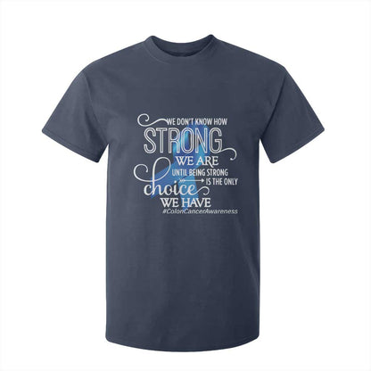 Colon Cancer Support T Shirt For Kid We Don't Know How Strong We Are Until Being Strong