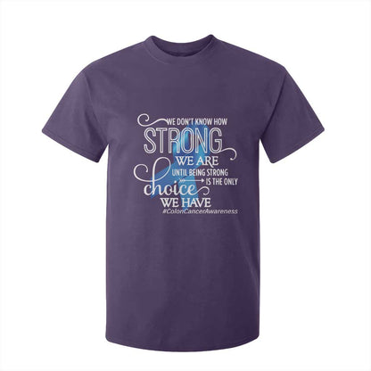 Colon Cancer Support T Shirt For Kid We Don't Know How Strong We Are Until Being Strong