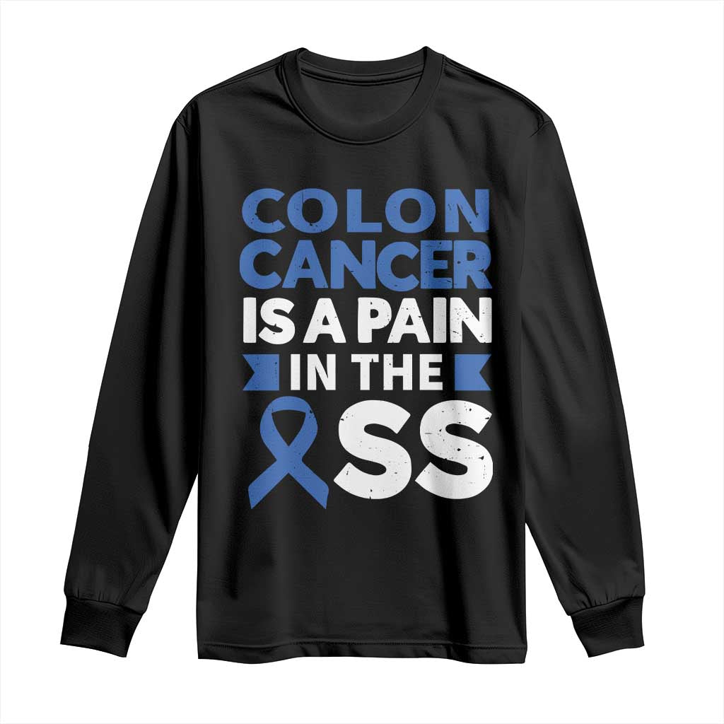 Colon Cancer Is A Pain In The Ass Long Sleeve Shirt Colorectal Cancer Support
