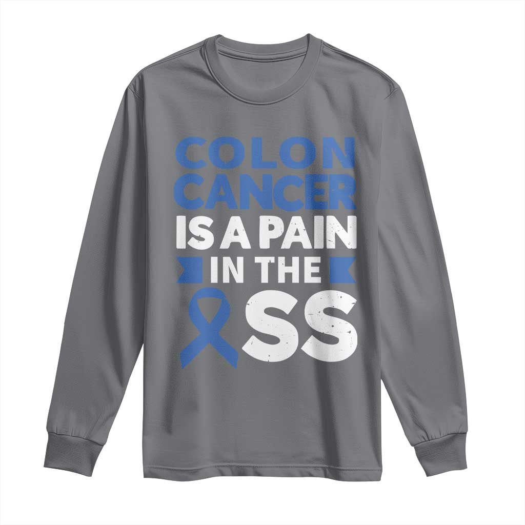 Colon Cancer Is A Pain In The Ass Long Sleeve Shirt Colorectal Cancer Support