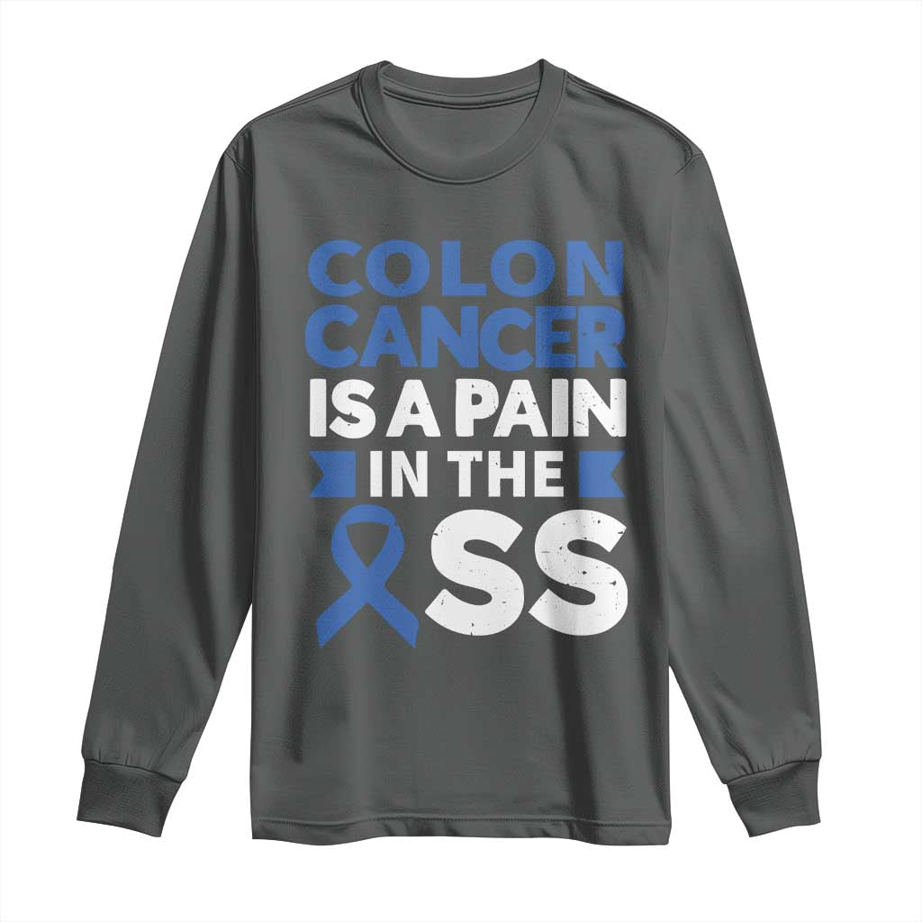 Colon Cancer Is A Pain In The Ass Long Sleeve Shirt Colorectal Cancer Support