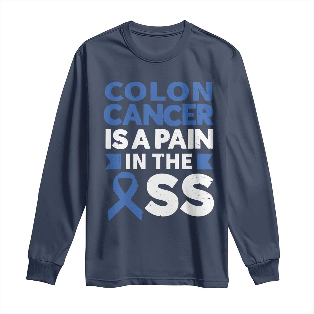 Colon Cancer Is A Pain In The Ass Long Sleeve Shirt Colorectal Cancer Support