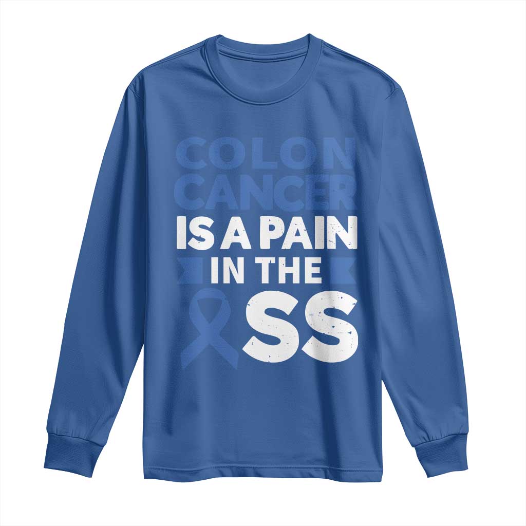 Colon Cancer Is A Pain In The Ass Long Sleeve Shirt Colorectal Cancer Support