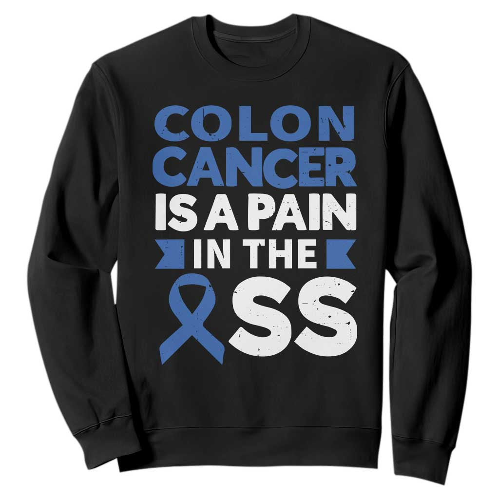 Colon Cancer Is A Pain In The Ass Sweatshirt Colorectal Cancer Support