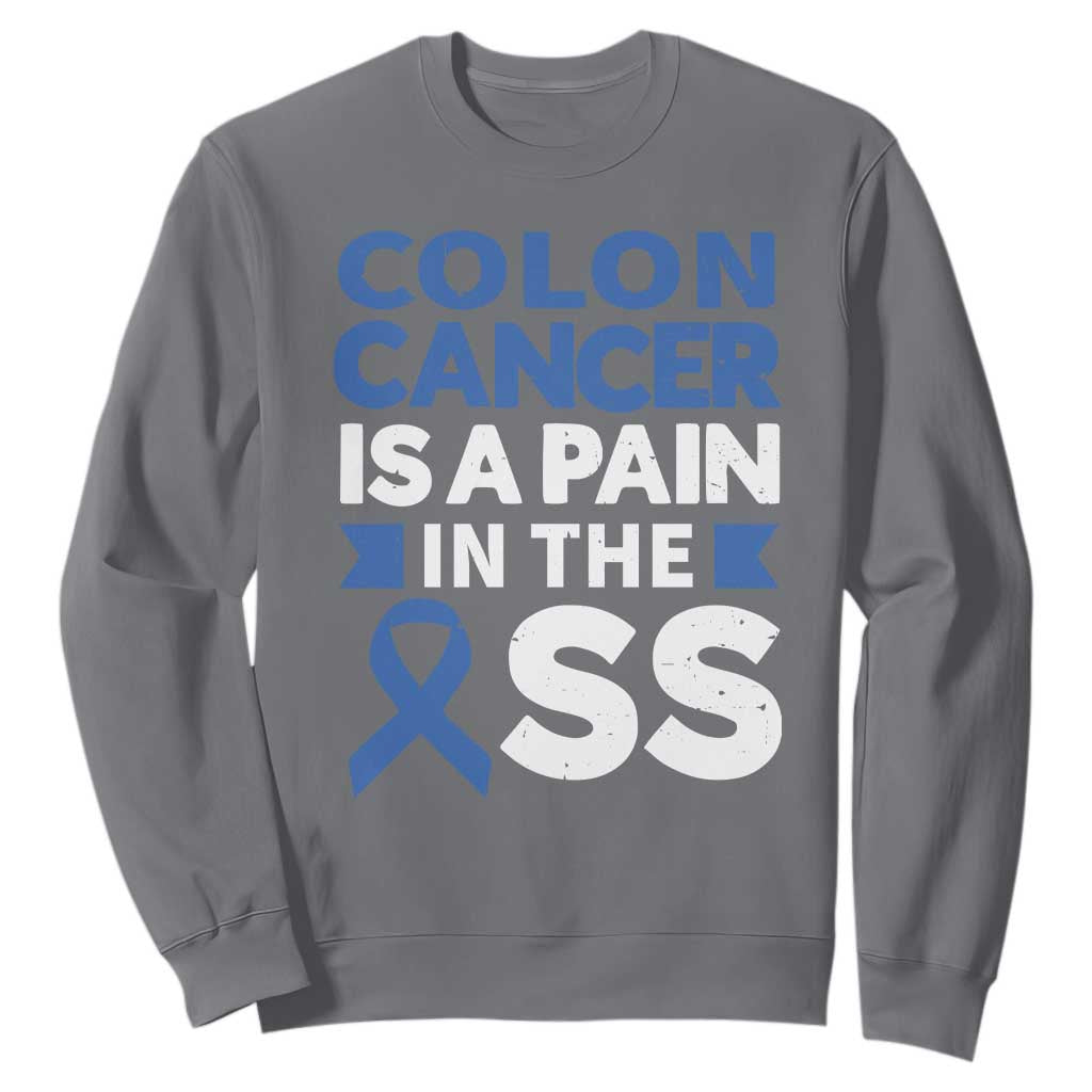 Colon Cancer Is A Pain In The Ass Sweatshirt Colorectal Cancer Support