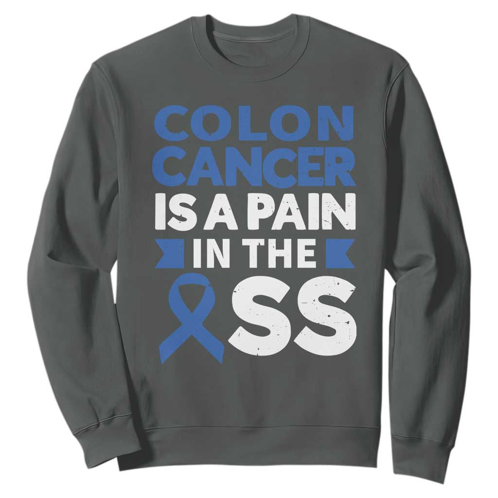Colon Cancer Is A Pain In The Ass Sweatshirt Colorectal Cancer Support