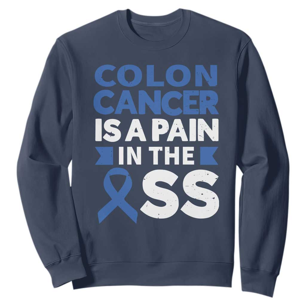 Colon Cancer Is A Pain In The Ass Sweatshirt Colorectal Cancer Support