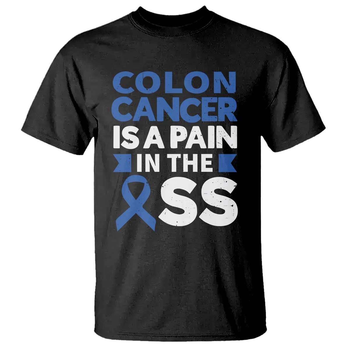 Colon Cancer Is A Pain In The Ass T Shirt Colorectal Cancer Support