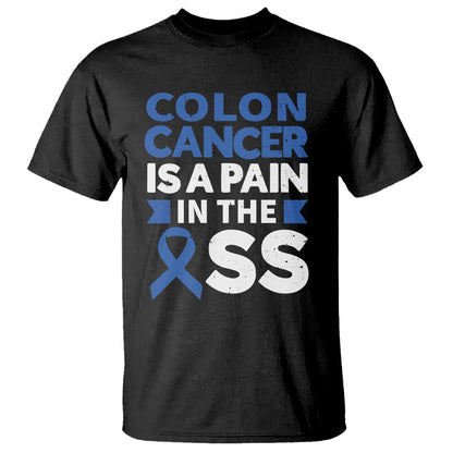 Colon Cancer Is A Pain In The Ass T Shirt Colorectal Cancer Support