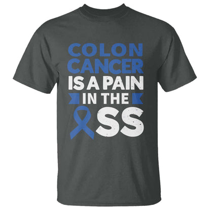 Colon Cancer Is A Pain In The Ass T Shirt Colorectal Cancer Support