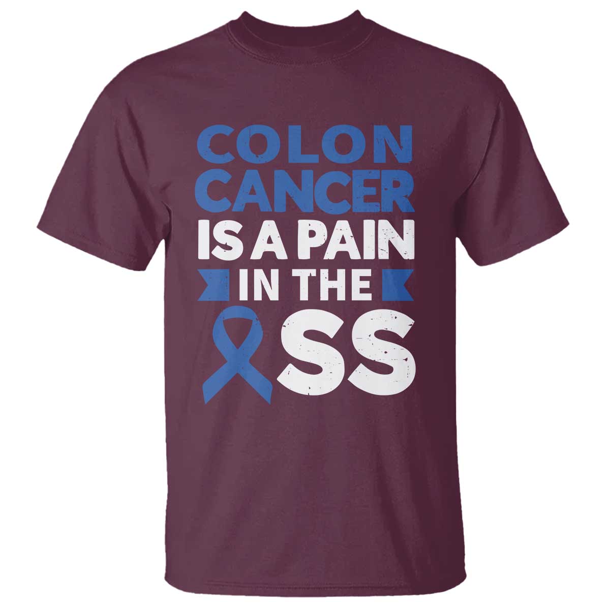 Colon Cancer Is A Pain In The Ass T Shirt Colorectal Cancer Support