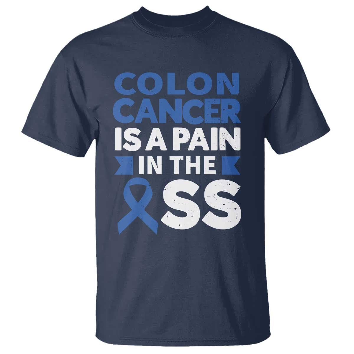 Colon Cancer Is A Pain In The Ass T Shirt Colorectal Cancer Support