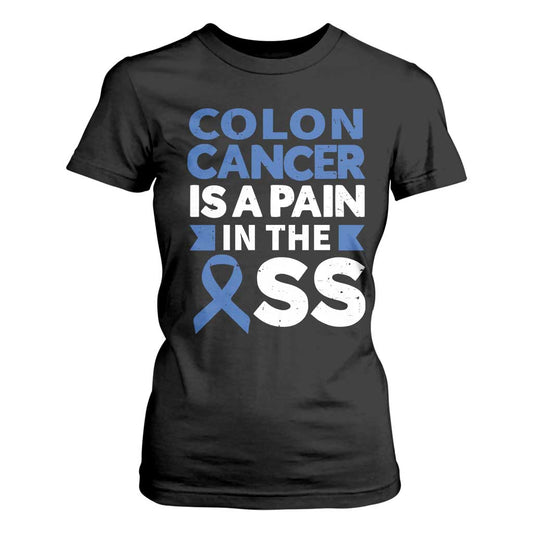 Colon Cancer Is A Pain In The Ass T Shirt For Women Colorectal Cancer Support
