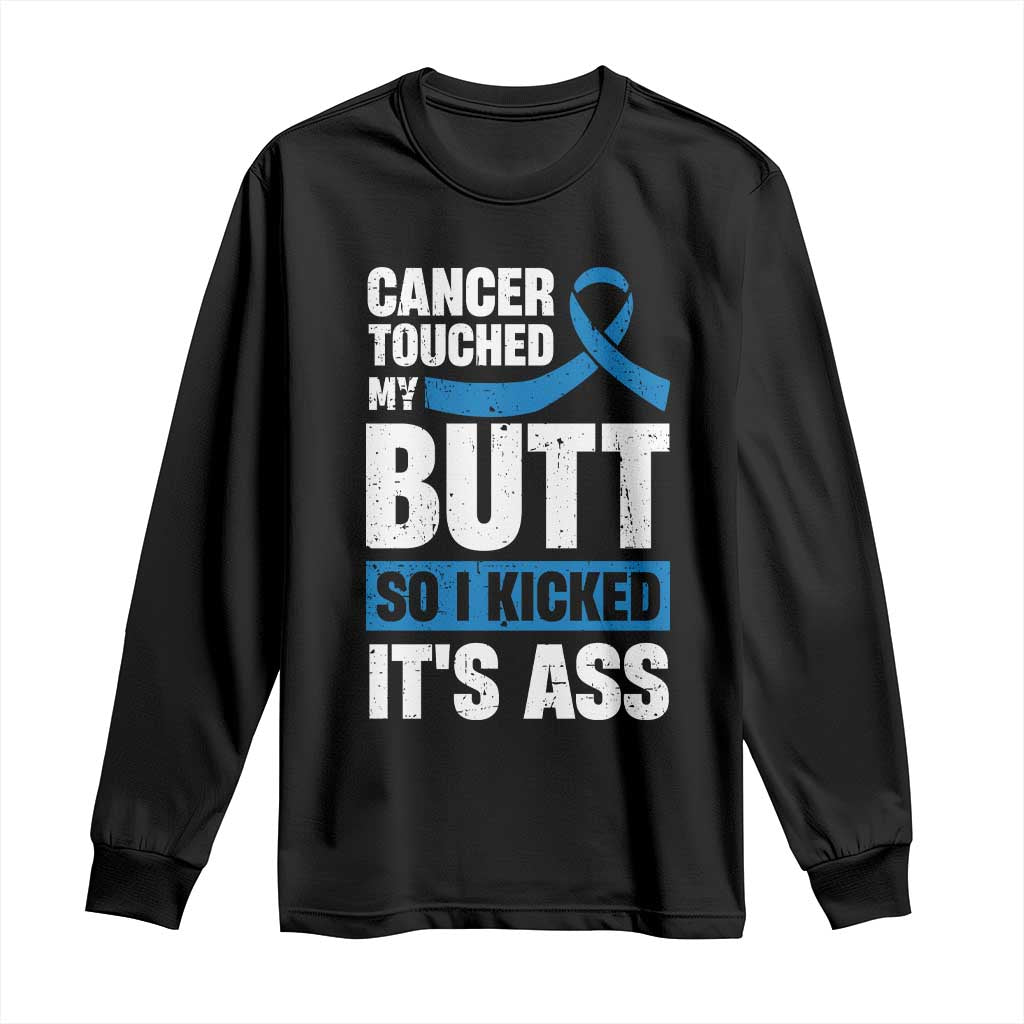 Colon Cancer Support Long Sleeve Shirt Cancer Touched My Butt So I Kicked It's Ass Dark Blue Ribbon
